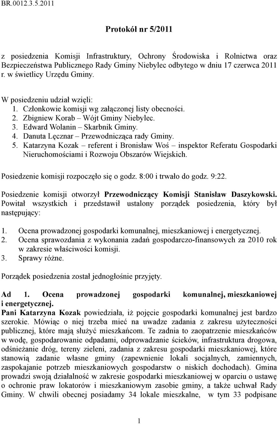 Danuta Lęcznar Przewodnicząca rady Gminy. 5. Katarzyna Kozak referent i Bronisław Woś inspektor Referatu Gospodarki Nieruchomościami i Rozwoju Obszarów Wiejskich.