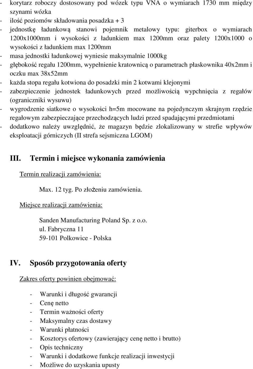 wypełnienie kratownicą o parametrach płaskownika 40x2mm i oczku max 38x52mm - każda stopa regału kotwiona do posadzki min 2 kotwami klejonymi - zabezpieczenie jednostek ładunkowych przed możliwością