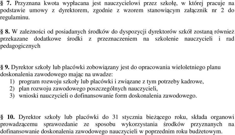 Dyrektor szkoły lub placówki zobowiązany jest do opracowania wieloletniego planu doskonalenia zawodowego mając na uwadze: 1) program rozwoju szkoły lub placówki i związane z tym potrzeby kadrowe, 2)