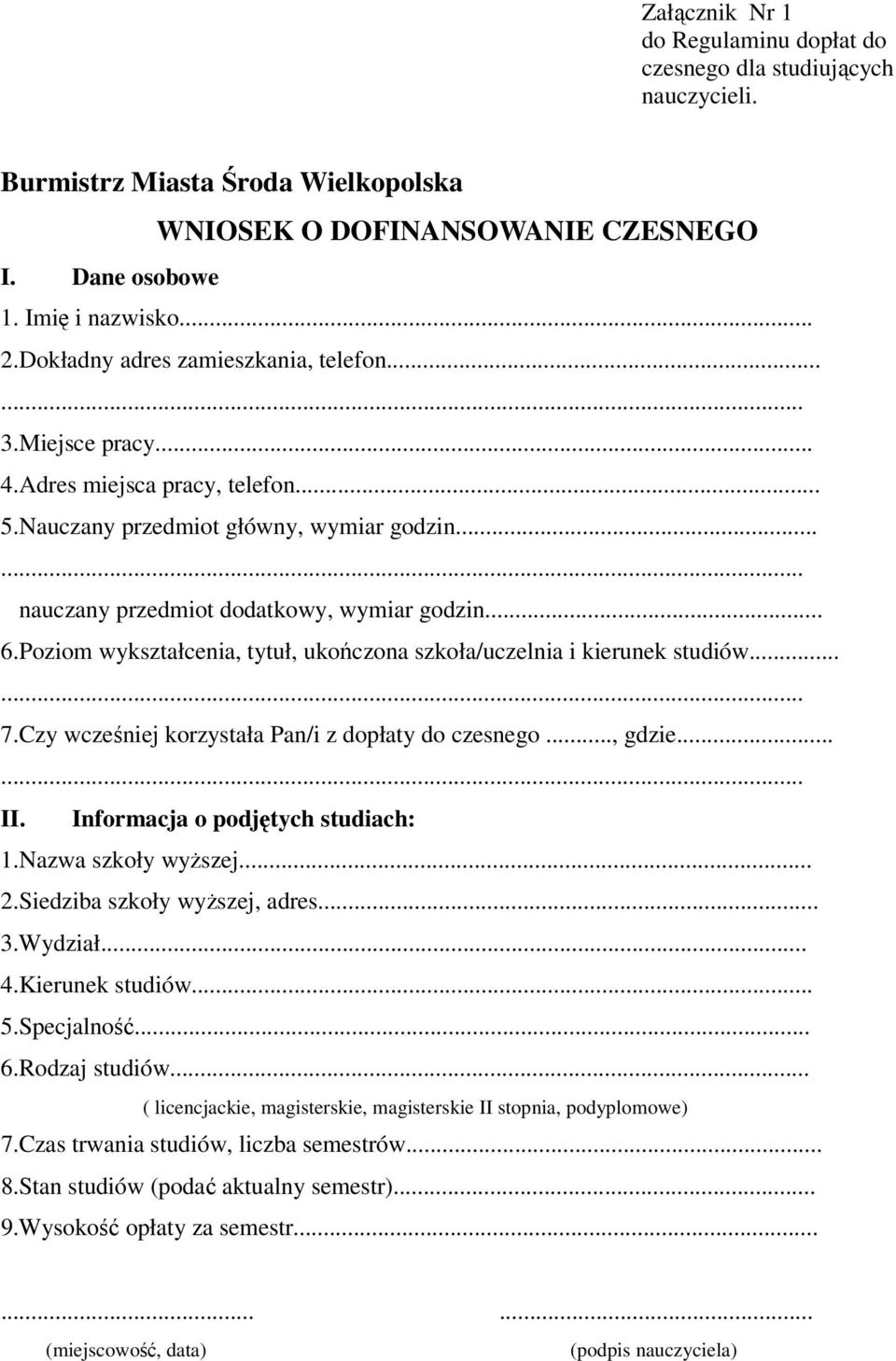 Poziom wykształcenia, tytuł, ukończona szkoła/uczelnia i kierunek studiów... 7.Czy wcześniej korzystała Pan/i z dopłaty do czesnego..., gdzie... II. Informacja o podjętych studiach: 1.