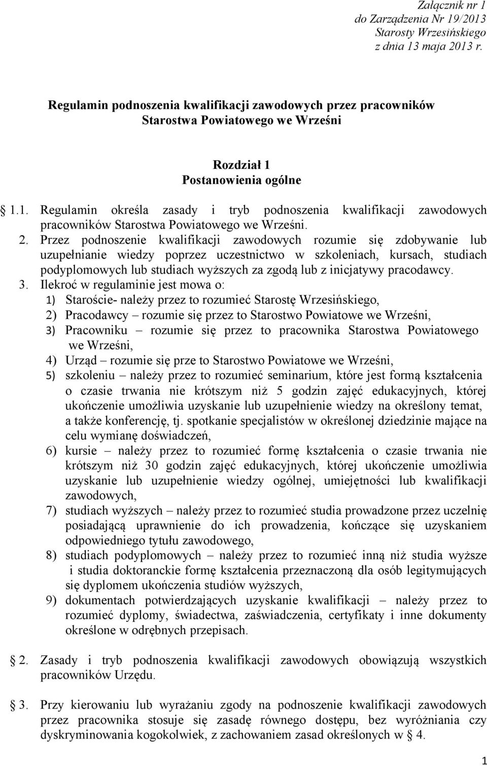 Postanowienia ogólne 1.1. Regulamin określa zasady i tryb podnoszenia kwalifikacji zawodowych pracowników Starostwa Powiatowego we Wrześni. 2.