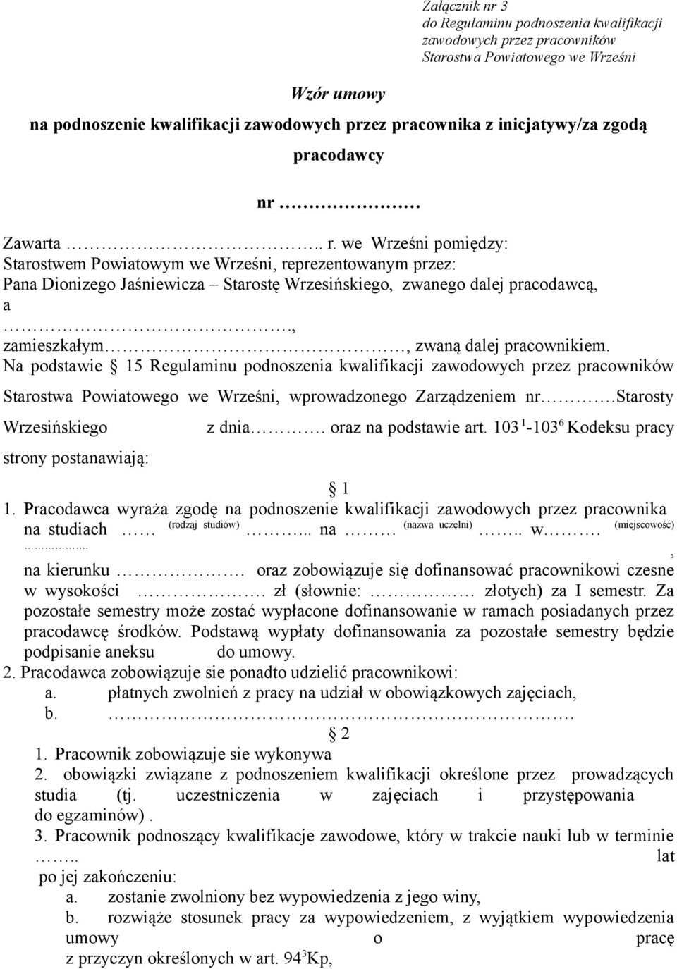 , zamieszkałym, zwaną dalej pracownikiem. Na podstawie 15 Regulaminu podnoszenia kwalifikacji zawodowych przez pracowników Starostwa Powiatowego we Wrześni, wprowadzonego Zarządzeniem nr.