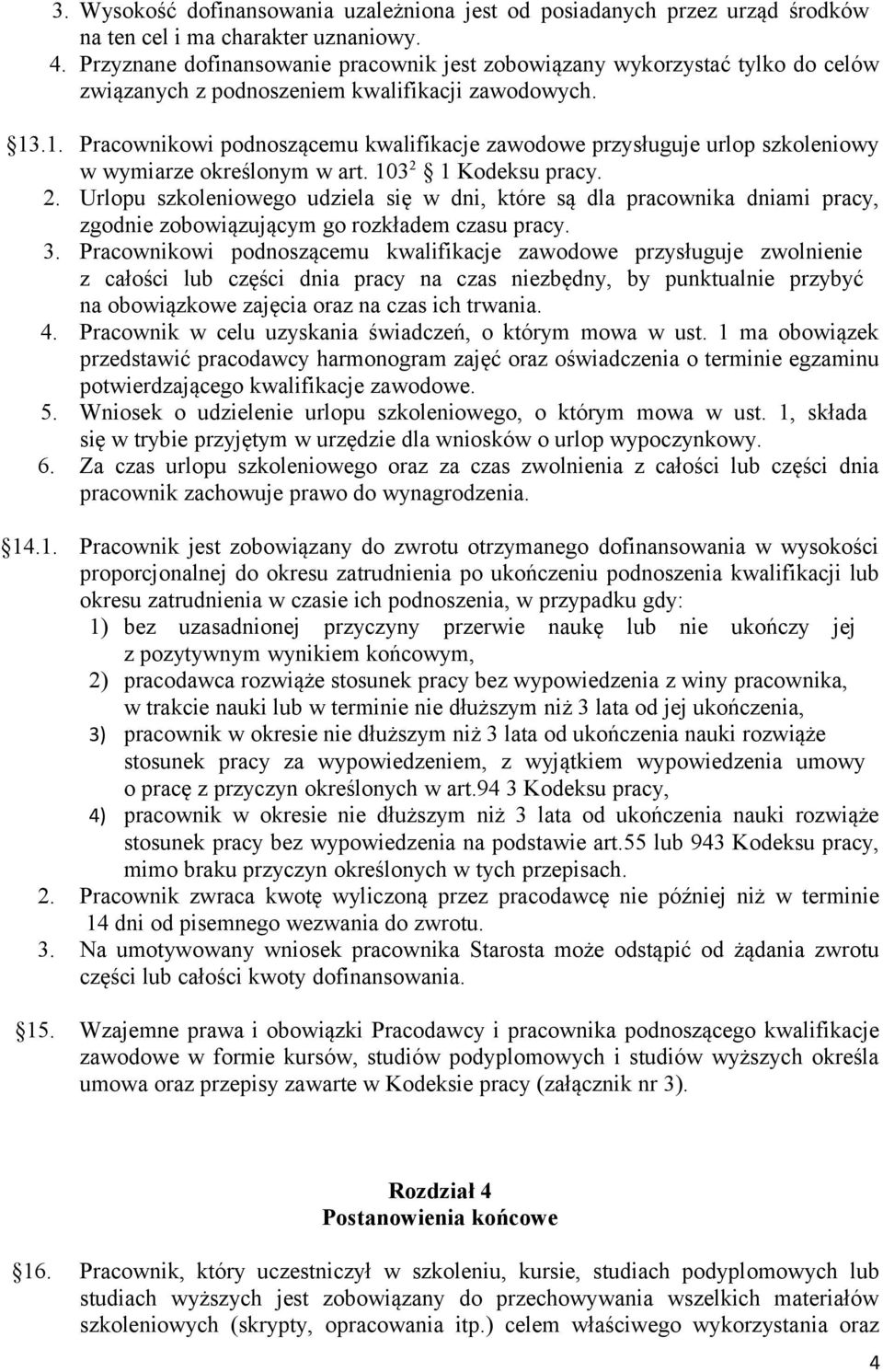 .1. Pracownikowi podnoszącemu kwalifikacje zawodowe przysługuje urlop szkoleniowy w wymiarze określonym w art. 103 2 