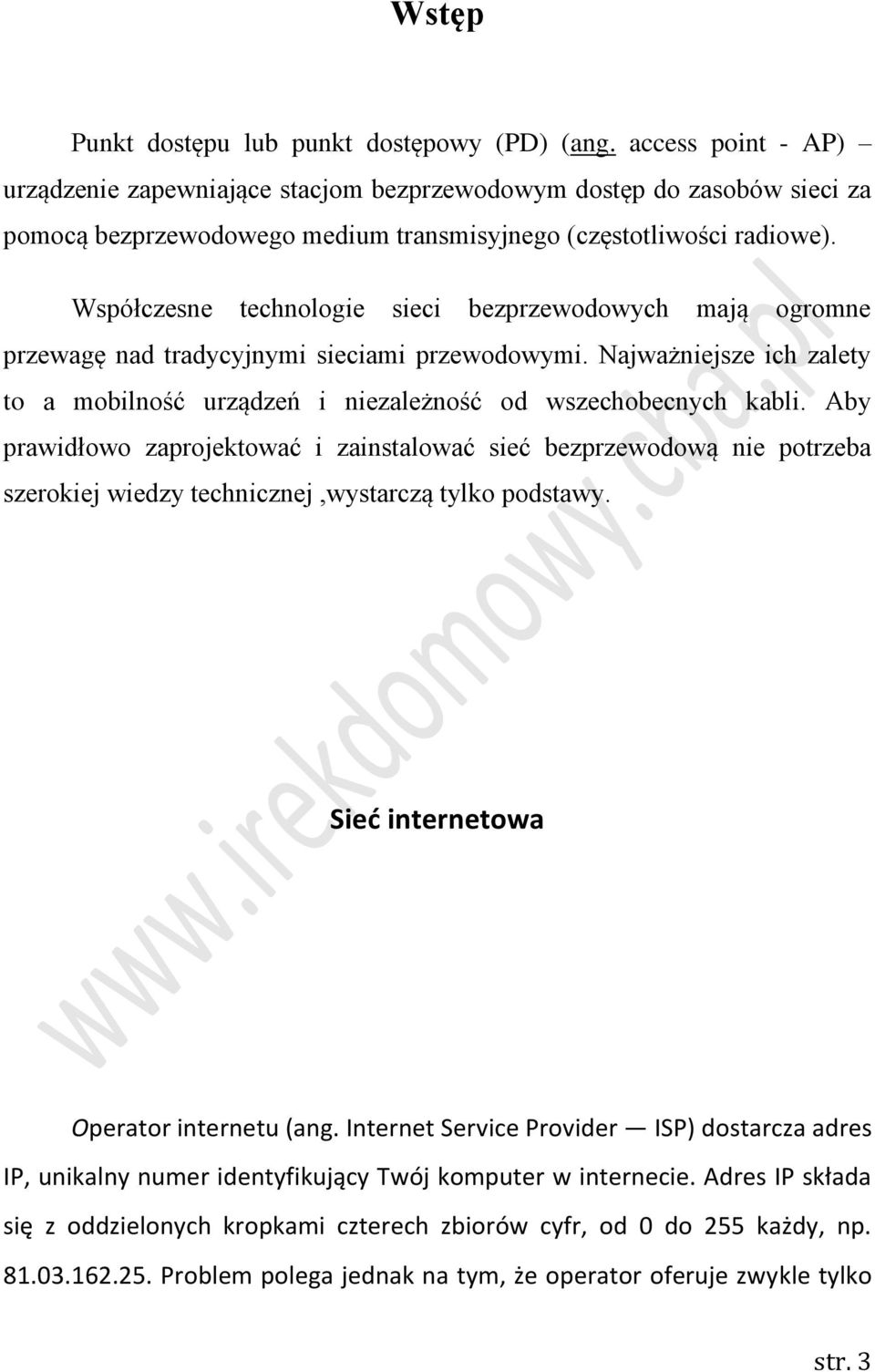 Współczesne technologie sieci bezprzewodowych mają ogromne przewagę nad tradycyjnymi sieciami przewodowymi. Najważniejsze ich zalety to a mobilność urządzeń i niezależność od wszechobecnych kabli.