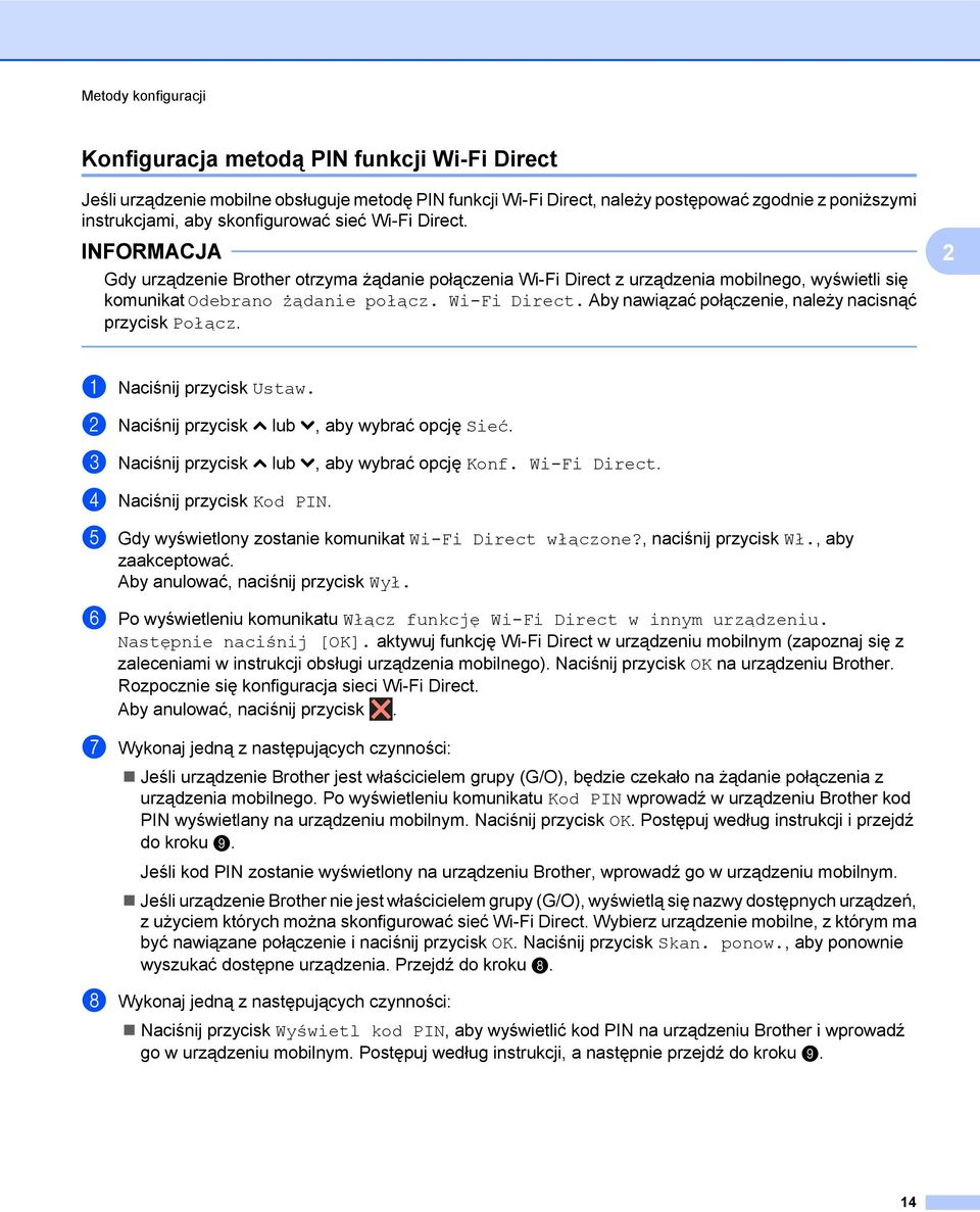 a Naciśnij przycisk Ustaw. b Naciśnij przycisk s lub t, aby wybrać opcję Sieć. c Naciśnij przycisk s lub t, aby wybrać opcję Konf. Wi-Fi Direct. d Naciśnij przycisk Kod PIN.