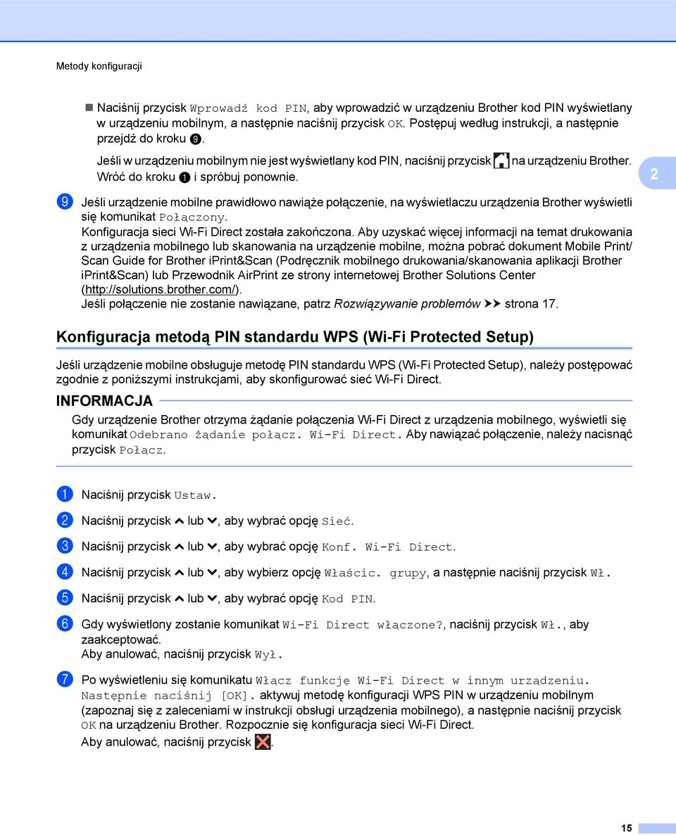 i Jeśli urządzenie mobilne prawidłowo nawiąże połączenie, na wyświetlaczu urządzenia Brother wyświetli się komunikat Połączony. Konfiguracja sieci Wi-Fi Direct została zakończona.