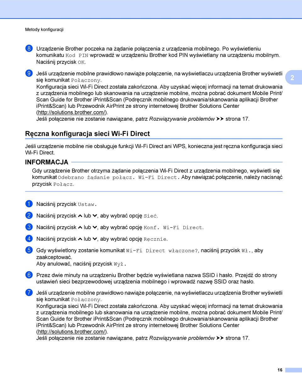 i Jeśli urządzenie mobilne prawidłowo nawiąże połączenie, na wyświetlaczu urządzenia Brother wyświetli się komunikat Połączony. Konfiguracja sieci Wi-Fi Direct została zakończona.