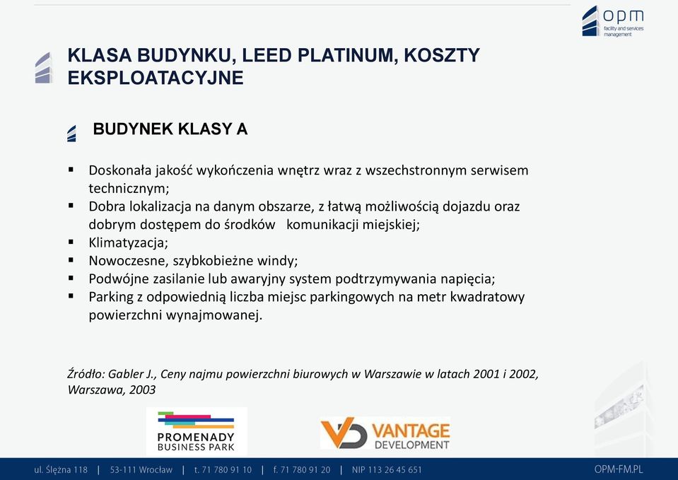 Klimatyzacja; Nowoczesne, szybkobieżne windy; Podwójne zasilanie lub awaryjny system podtrzymywania napięcia; Parking z odpowiednią liczba