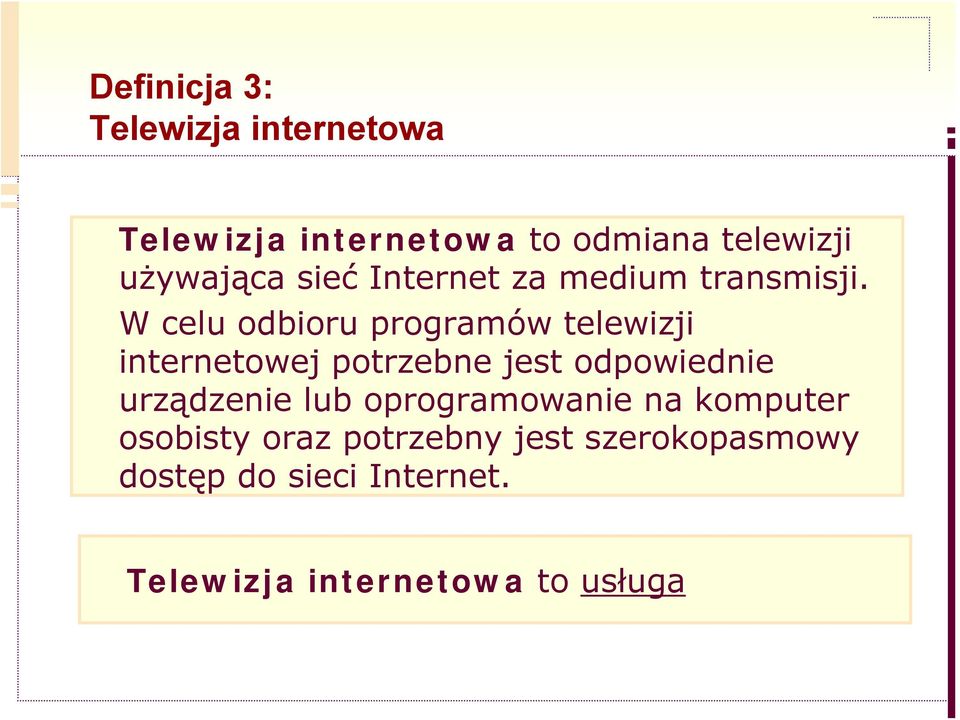 W celu odbioru programów telewizji internetowej potrzebne jest odpowiednie urządzenie