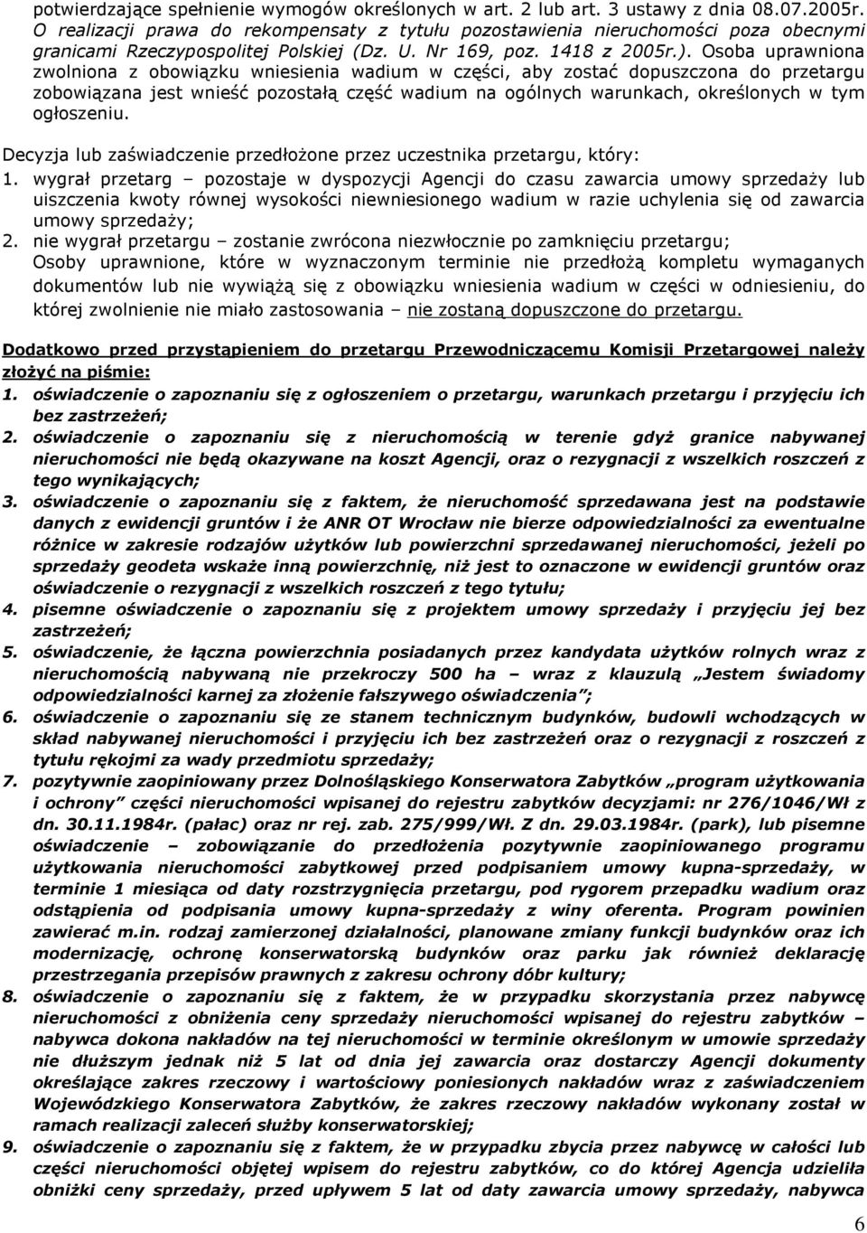 Osoba uprawniona zwolniona z obowi¹zku wniesienia wadium w czêœci, aby zostaã dopuszczona do przetargu zobowi¹zana jest wnieœã pozostaù¹ czêœã wadium na ogólnych warunkach, okreœlonych w tym