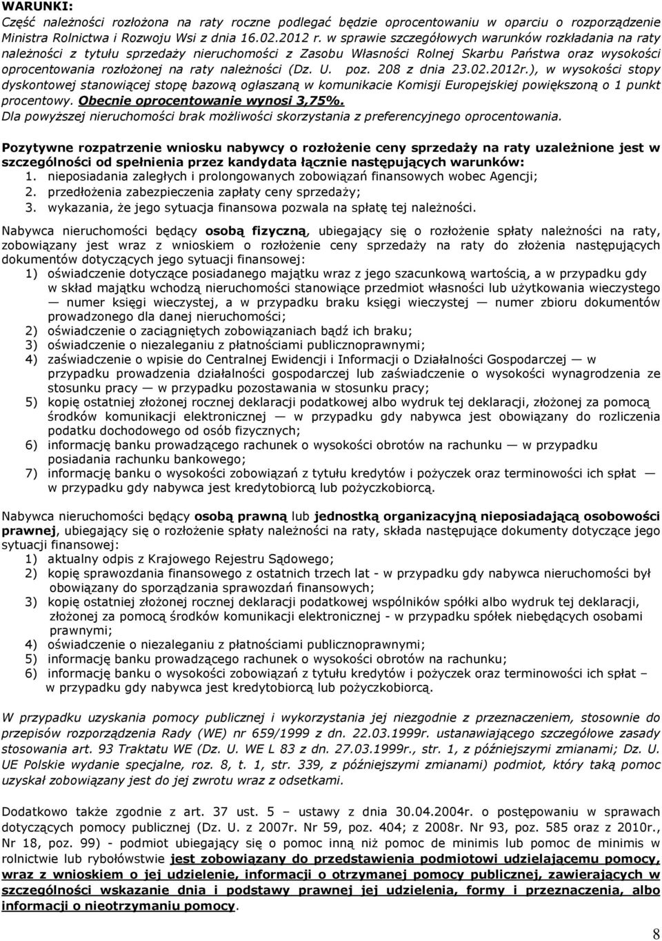(Dz. U. poz. 208 z dnia 23.02.2012r.), w wysokoœci stopy dyskontowej stanowi¹cej stopê bazow¹ ogùaszan¹ w komunikacie Komisji Europejskiej powiêkszon¹ o 1 punkt procentowy.