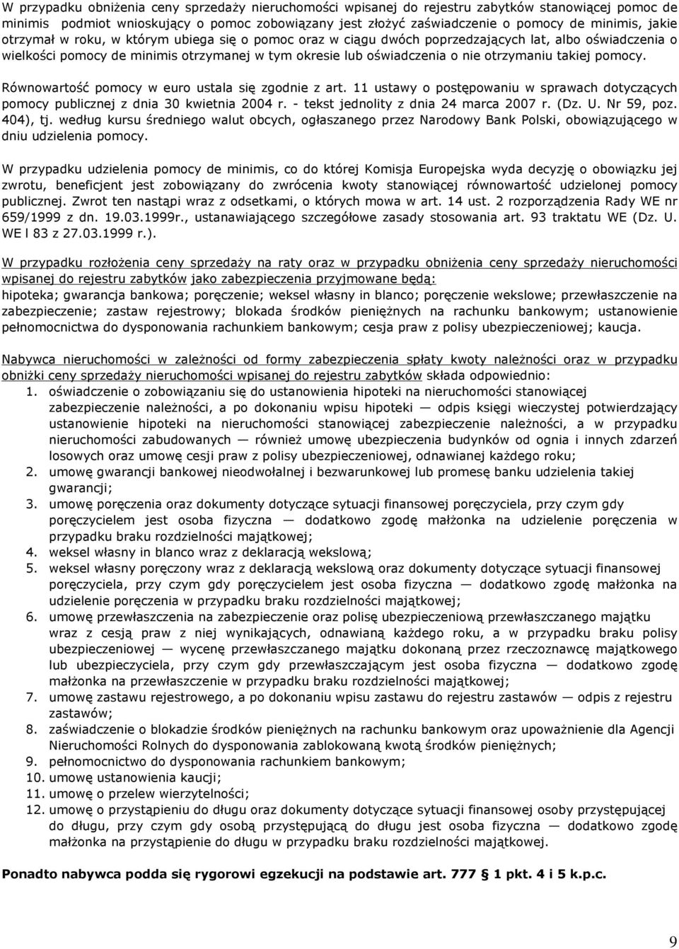 takiej pomocy. Równowartoœã pomocy w euro ustala siê zgodnie z art. 11 ustawy o postêpowaniu w sprawach dotycz¹cych pomocy publicznej z dnia 30 kwietnia 2004 r.