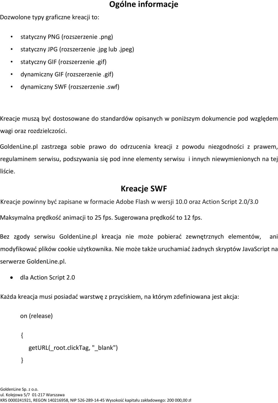 pl zastrzega sobie prawo do odrzucenia kreacji z powodu niezgodności z prawem, regulaminem serwisu, podszywania się pod inne elementy serwisu i innych niewymienionych na tej liście.