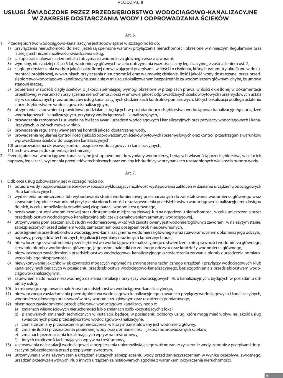 Regulaminie oraz istnieją techniczne możliwości świadczenia usług, 2) zakupu, zainstalowania, demontażu i utrzymania wodomierza głównego wraz z zaworami, 3) wymiany, nie rzadziej niż co 5 lat,