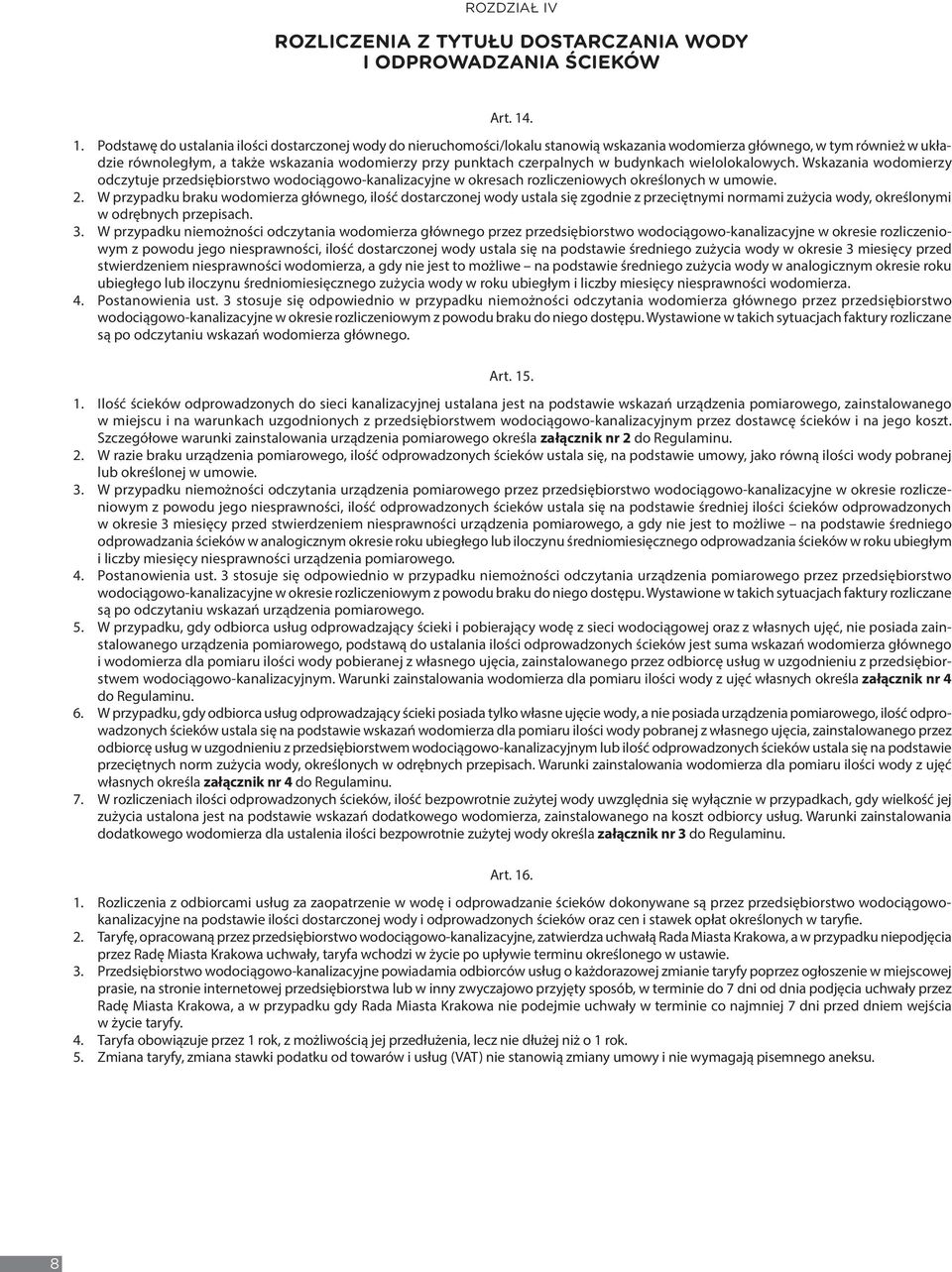 czerpalnych w budynkach wielolokalowych. Wskazania wodomierzy odczytuje przedsiębiorstwo wodociągowo-kanalizacyjne w okresach rozliczeniowych określonych w umowie. 2.