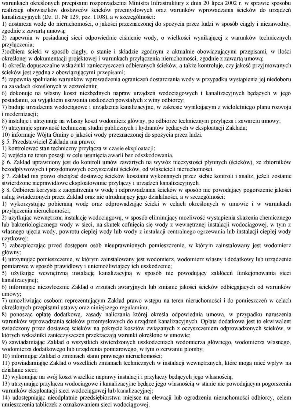 1108), a w szczególności: 1) dostarcza wodę do nieruchomości, o jakości przeznaczonej do spożycia przez ludzi w sposób ciągły i niezawodny, zgodnie z zawartą umową; 2) zapewnia w posiadanej sieci