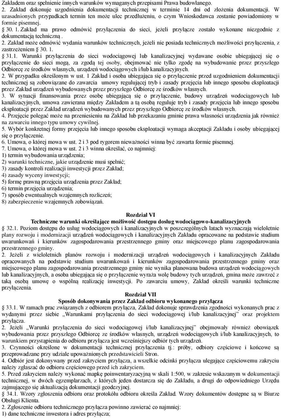 Zakład ma prawo odmówić przyłączenia do sieci, jeżeli przyłącze zostało wykonane niezgodnie z dokumentacją techniczną. 2.