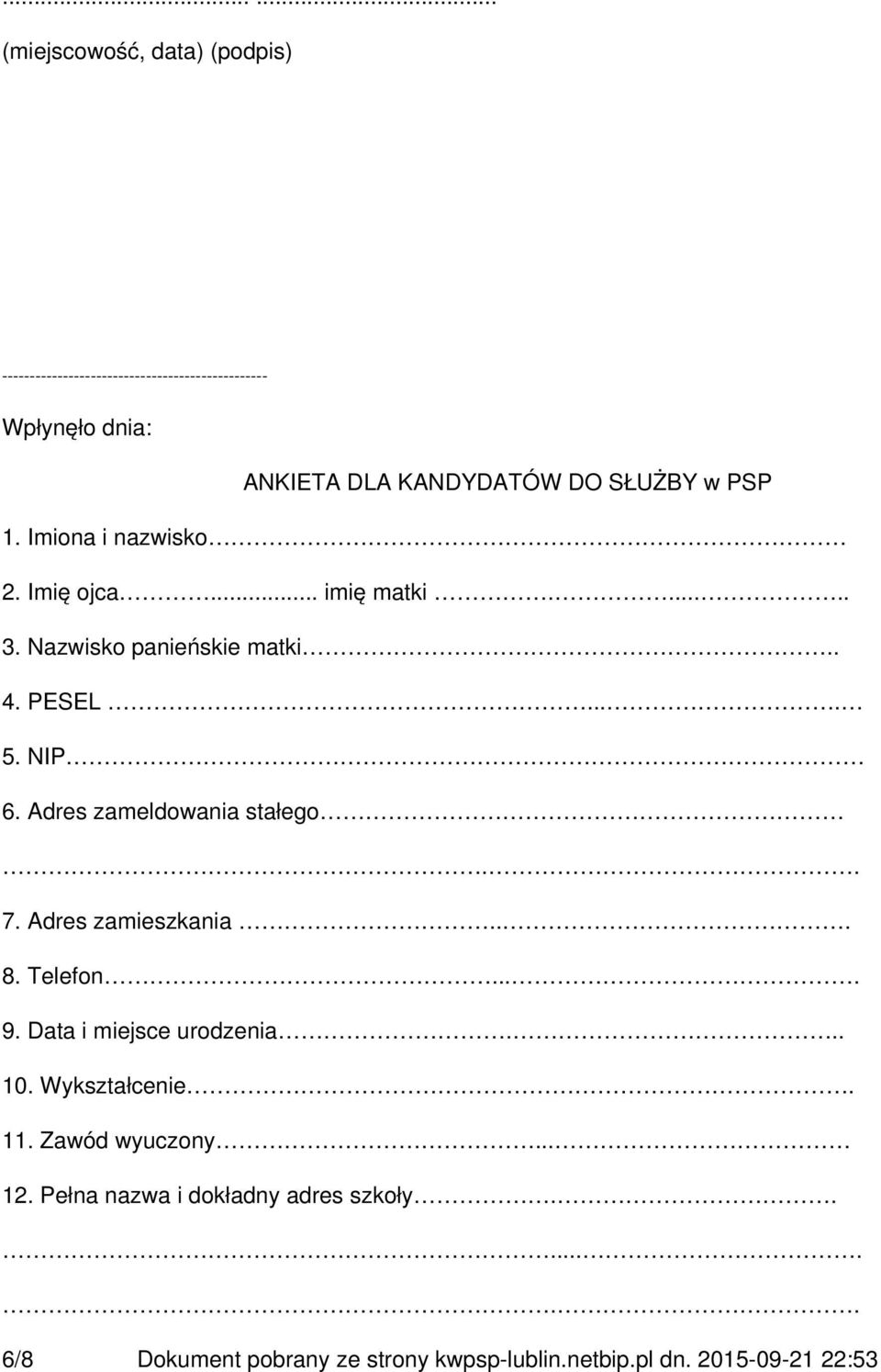 Adres zameldowania stałego.. 7. Adres zamieszkania... 8. Telefon.... 9. Data i miejsce urodzenia... 10. Wykształcenie. 11.