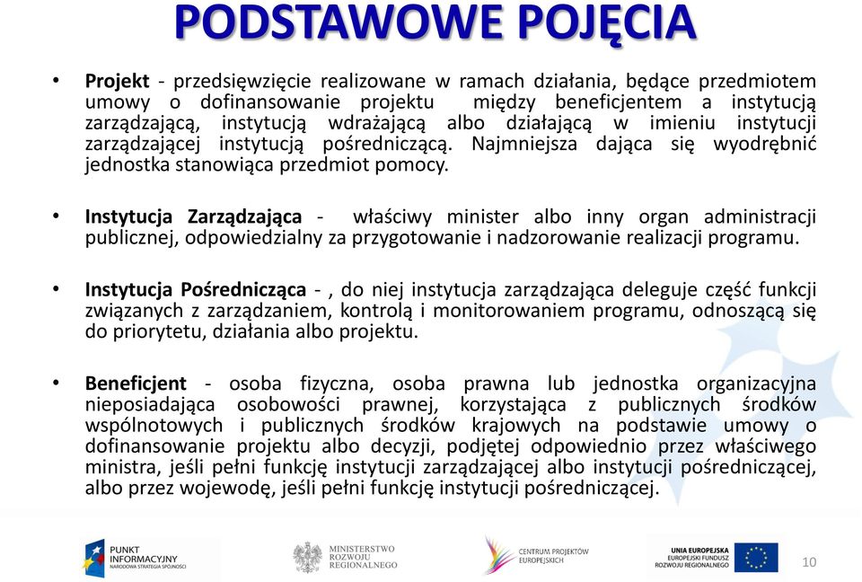 Instytucja Zarządzająca - właściwy minister albo inny organ administracji publicznej, odpowiedzialny za przygotowanie i nadzorowanie realizacji programu.