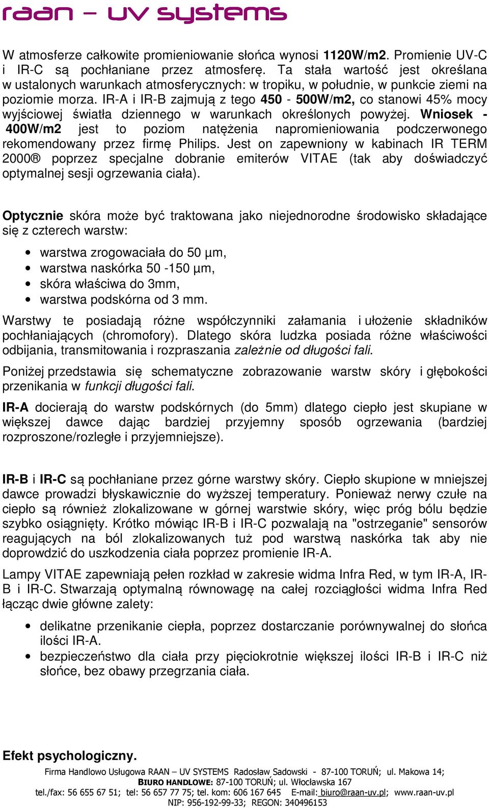 IR-A i IR-B zajmują z tego 450-500W/m2, co stanowi 45% mocy wyjściowej światła dziennego w warunkach określonych powyżej.