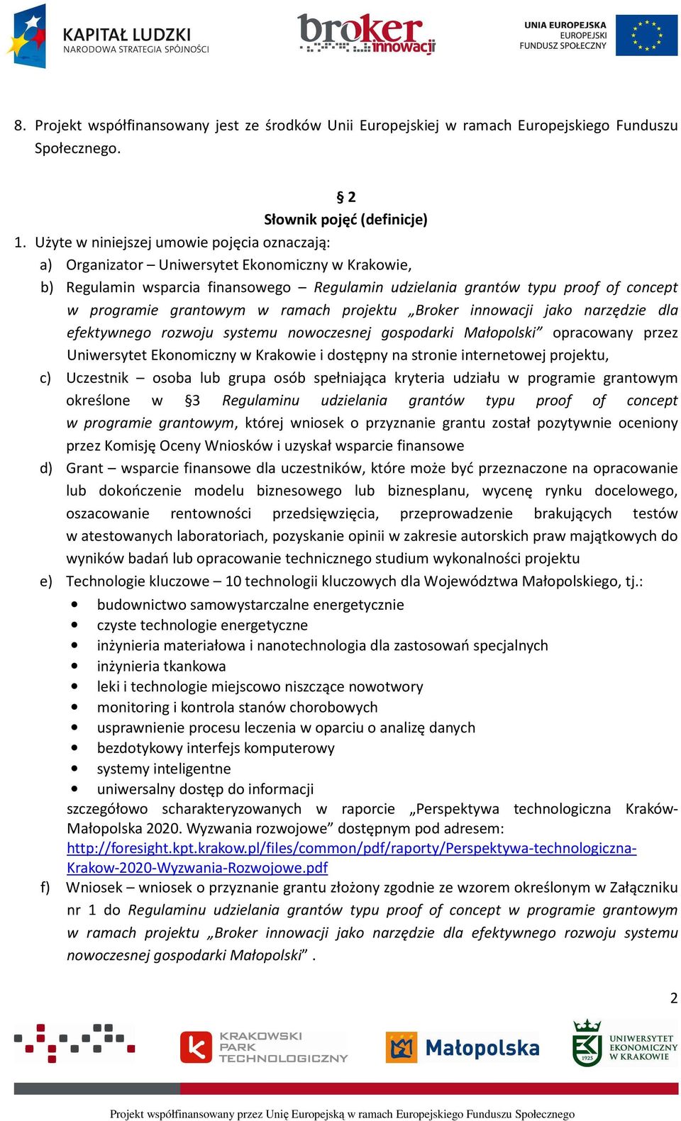 grantowym w ramach projektu Broker innowacji jako narzędzie dla efektywnego rozwoju systemu nowoczesnej gospodarki Małopolski opracowany przez Uniwersytet Ekonomiczny w Krakowie i dostępny na stronie