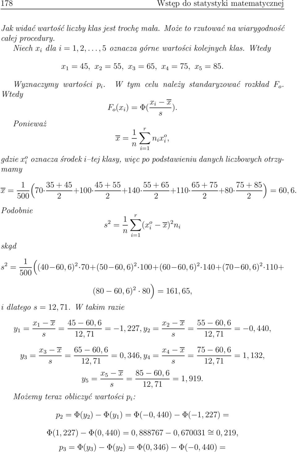 Ponieważ x 1 r n i x o i n i1 gdzie x o i oznacza środek i tej klay wiȩc po podtawieniu danych liczbowych otrzymamy x 1 ( + 45 + 55 + 65 + 75 + 85 ) 70 35 +100 45 +140 55 +110 65 +80 75 60 6.