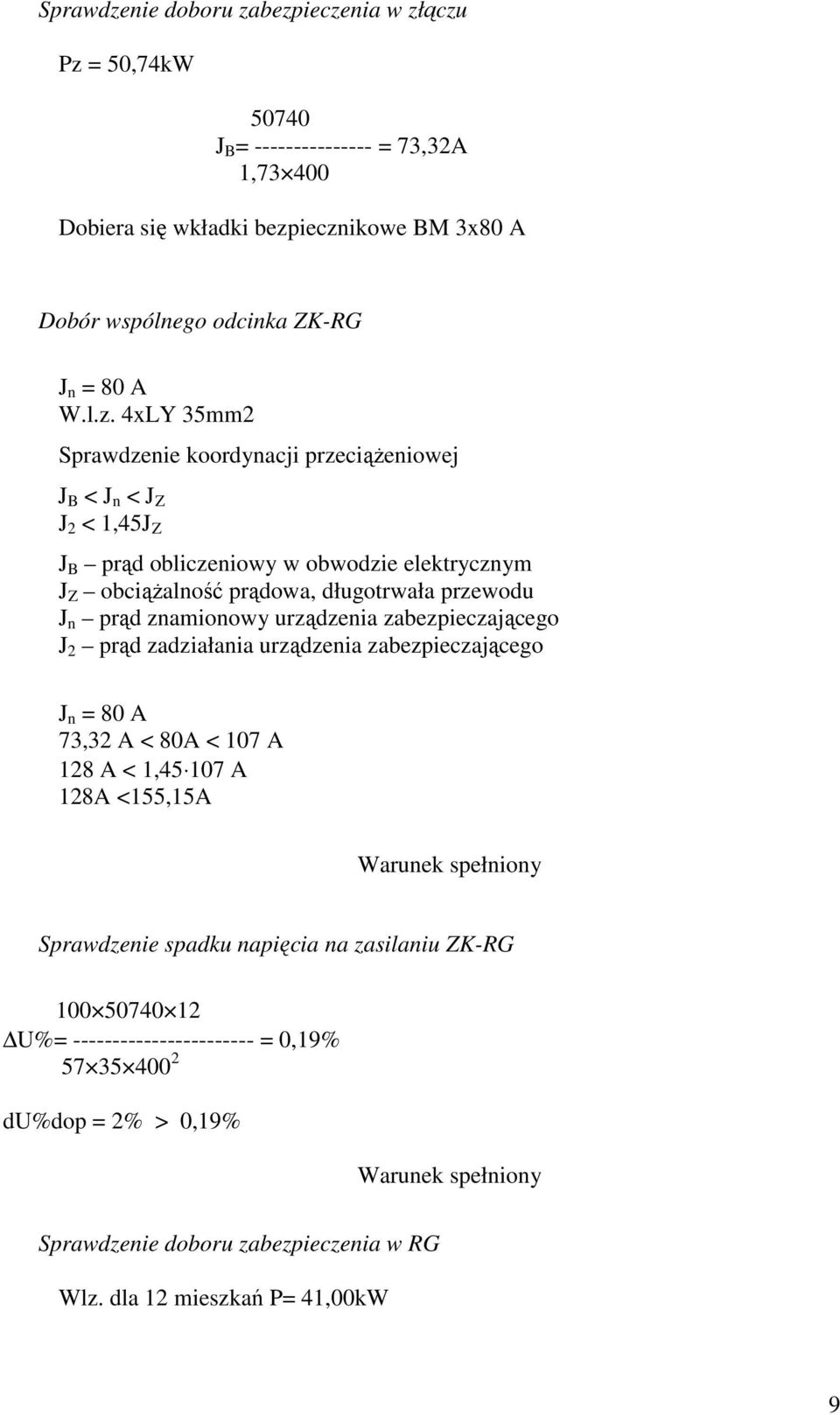 4xLY 35mm2 Sprawdzenie koordynacji przeciążeniowej J B < J n < J Z J 2 < 1,45J Z J B prąd obliczeniowy w obwodzie elektrycznym J Z obciążalność prądowa, długotrwała przewodu J n prąd