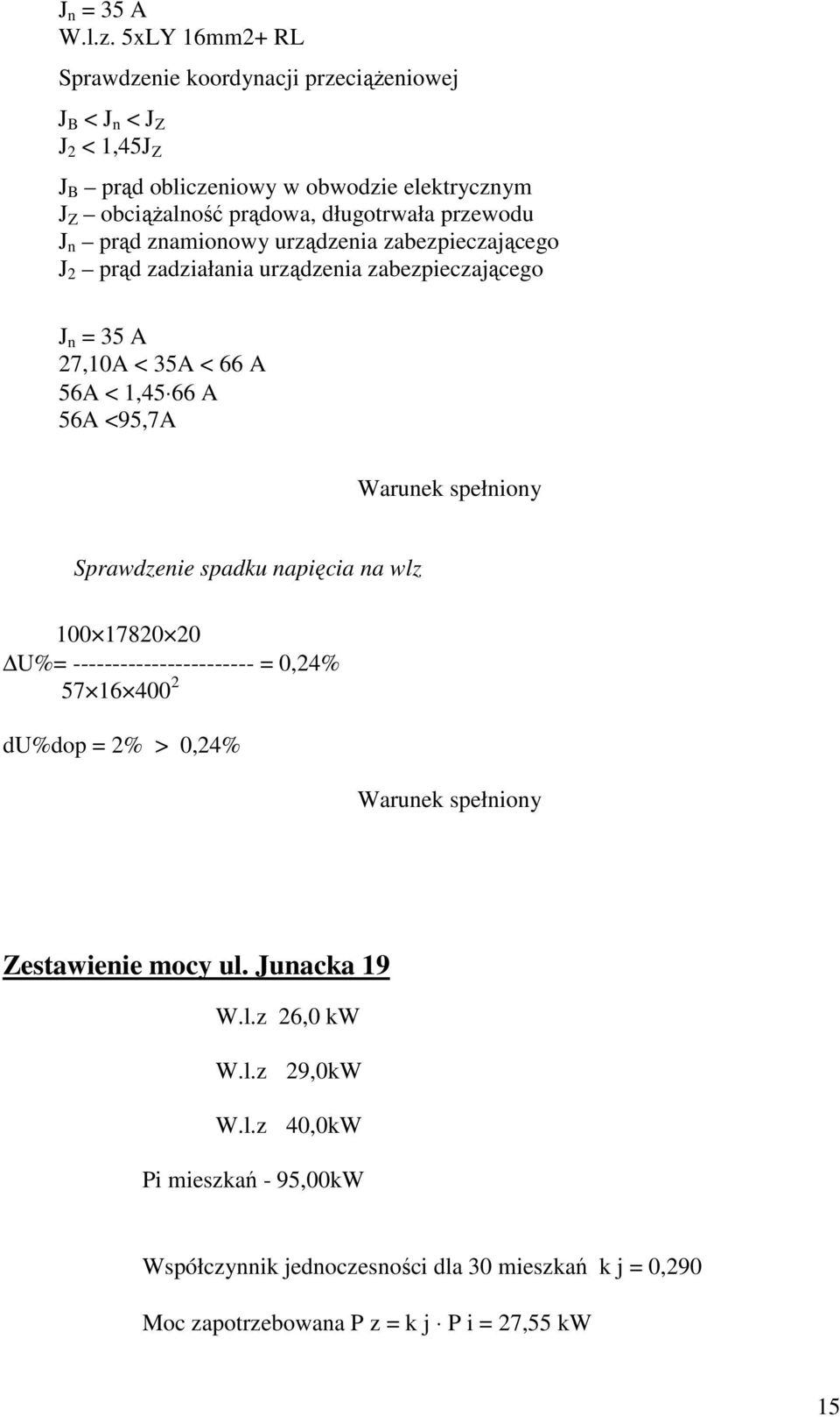 długotrwała przewodu J n prąd znamionowy urządzenia zabezpieczającego J 2 prąd zadziałania urządzenia zabezpieczającego J n = 35 A 27,10A < 35A < 66 A 56A < 1,45 66 A