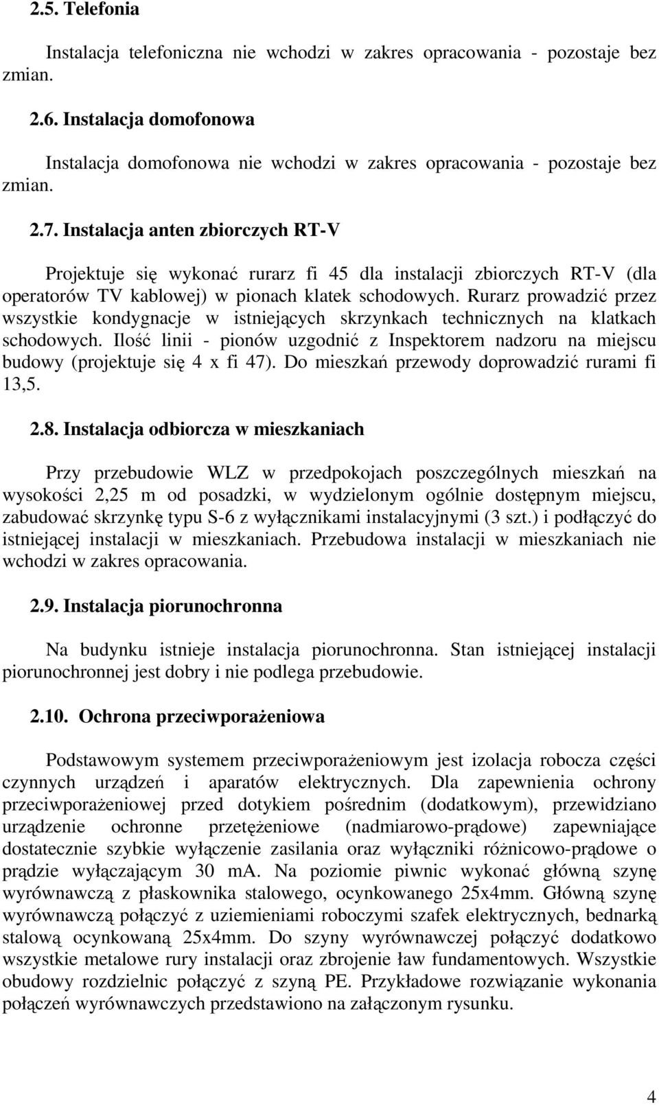 Rurarz prowadzić przez wszystkie kondygnacje w istniejących skrzynkach technicznych na klatkach schodowych.