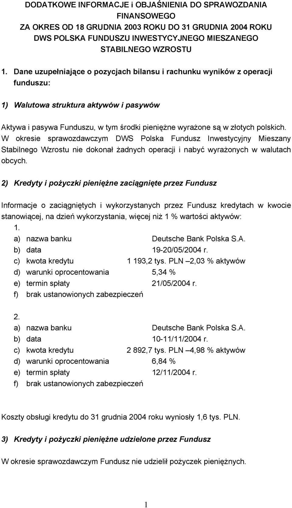 W okresie sprawozdawczym DWS Polska Fundusz Inwestycyjny Mieszany Stabilnego Wzrostu nie dokonał żadnych operacji i nabyć wyrażonych w walutach obcych.