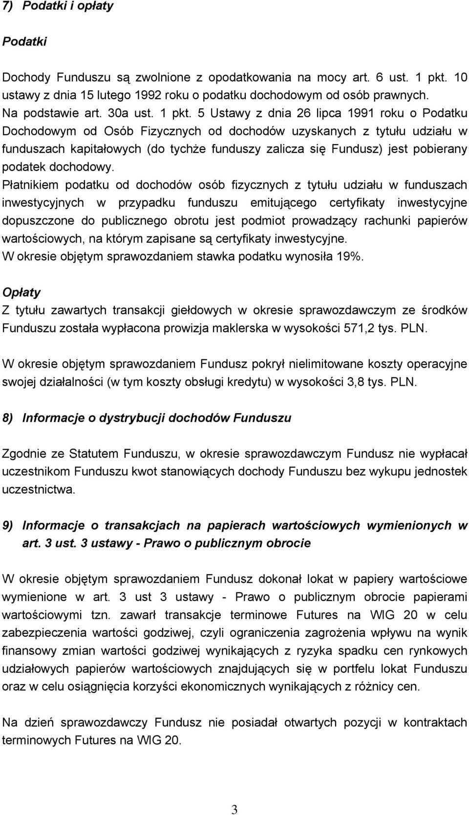 5 Ustawy z dnia 26 lipca 1991 roku o Podatku Dochodowym od Osób Fizycznych od dochodów uzyskanych z tytułu udziału w funduszach kapitałowych (do tychże funduszy zalicza się Fundusz) jest pobierany