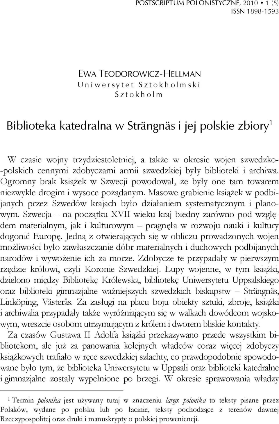 Ogromny brak książek w Szwecji powodował, że były one tam towarem niezwykle drogim i wysoce pożądanym.