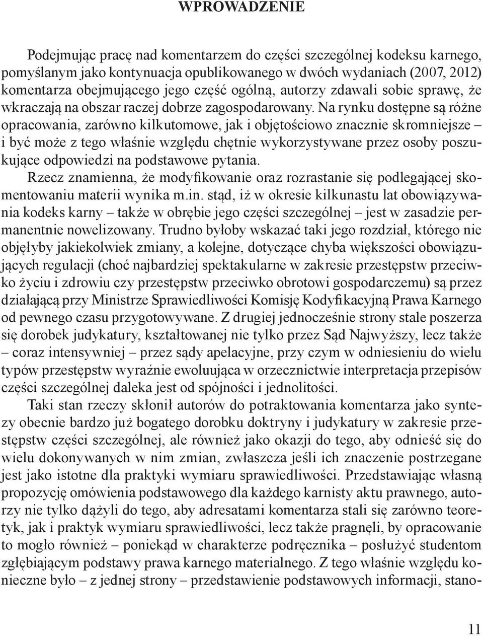 Na rynku dostępne są różne opracowania, zarówno kilkutomowe, jak i objętościowo znacznie skromniejsze i być może z tego właśnie względu chętnie wykorzystywane przez osoby poszukujące odpowiedzi na