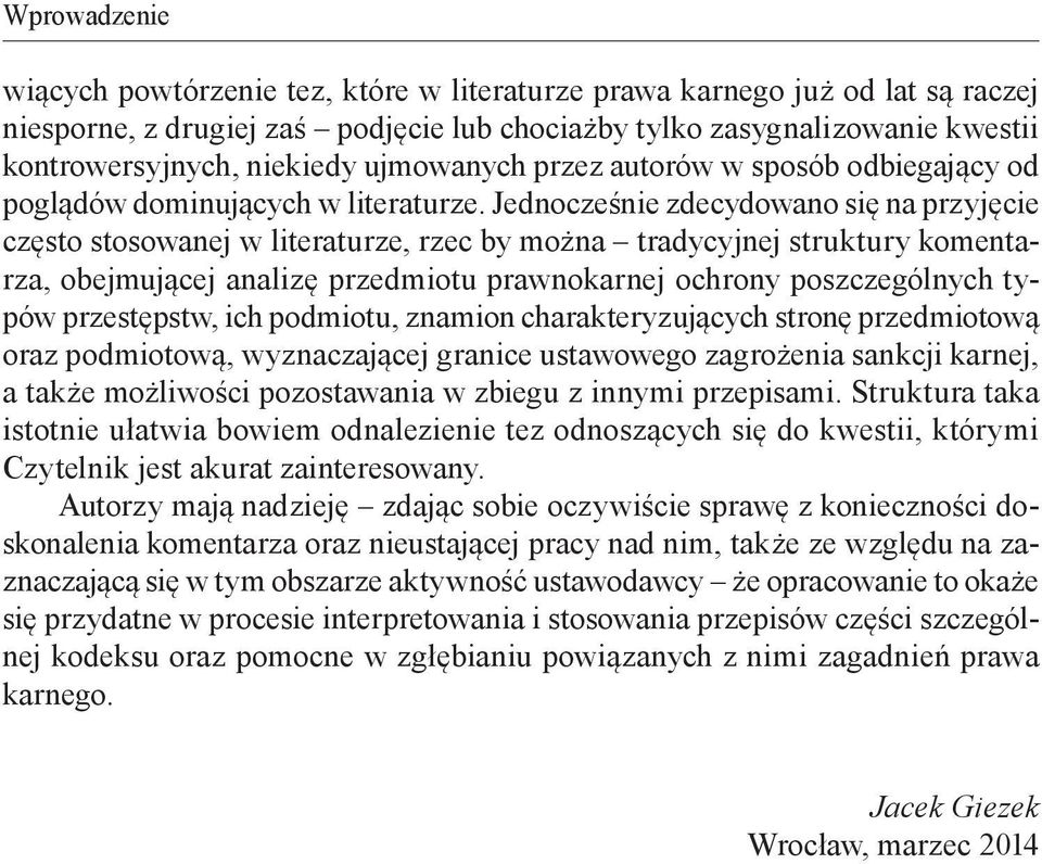 Jednocześnie zdecydowano się na przyjęcie często stosowanej w literaturze, rzec by można tradycyjnej struktury komentarza, obejmującej analizę przedmiotu prawnokarnej ochrony poszczególnych typów