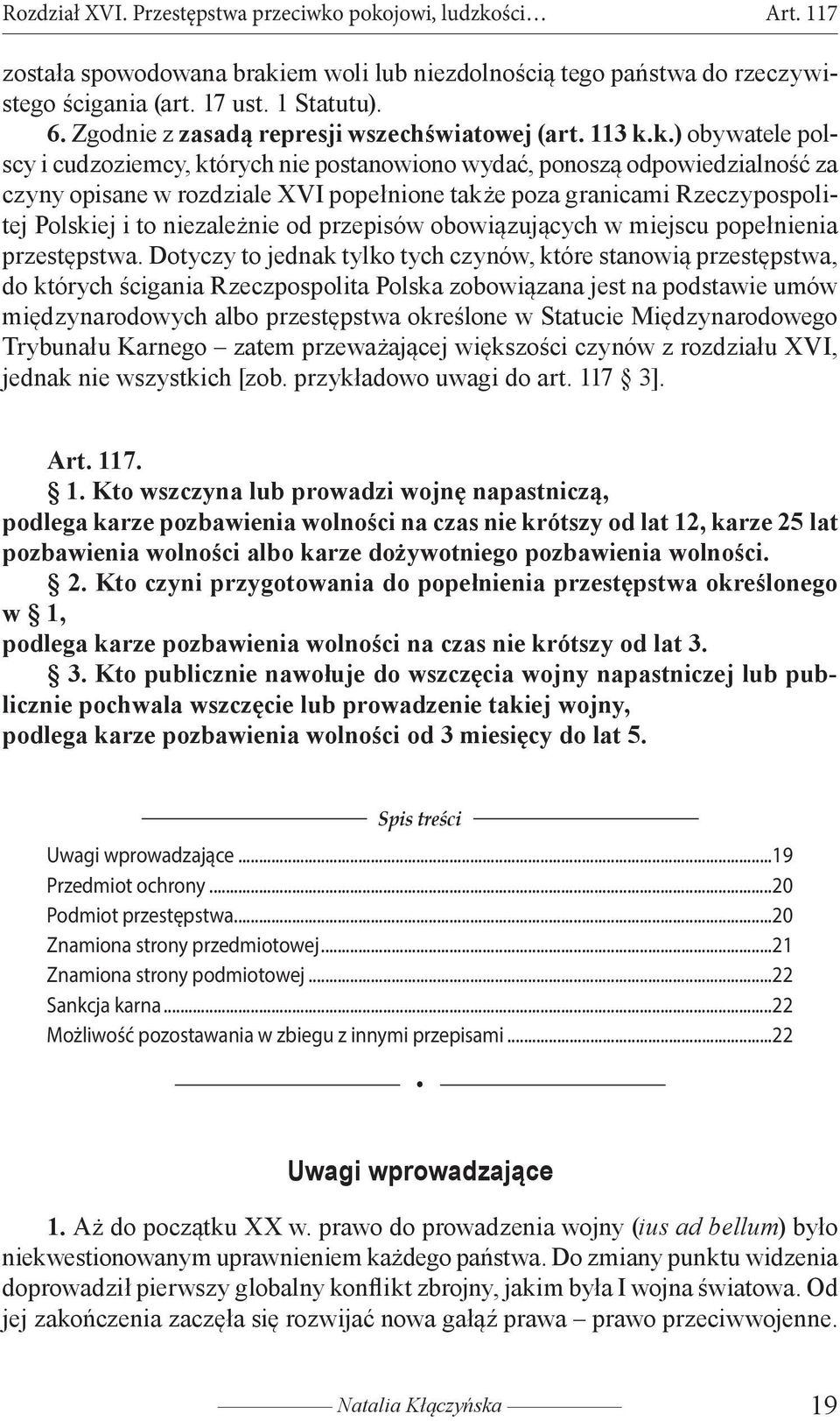 k.) obywatele polscy i cudzoziemcy, których nie postanowiono wydać, ponoszą odpowiedzialność za czyny opisane w rozdziale XVI popełnione także poza granicami Rzeczypospolitej Polskiej i to