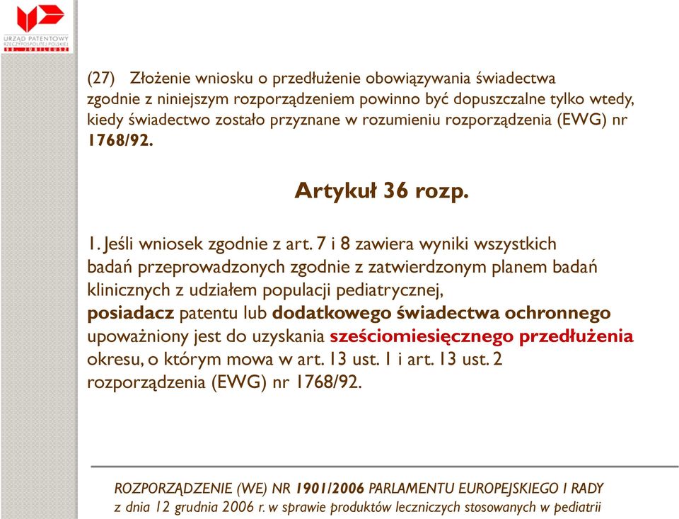 7 i 8 zawiera wyniki wszystkich badań przeprowadzonych zgodnie z zatwierdzonym planem badań klinicznych z udziałem populacji pediatrycznej, posiadacz patentu lub dodatkowego świadectwa