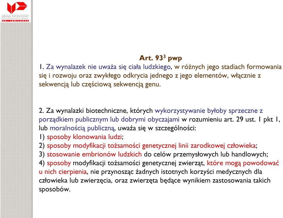 Za wynalazki biotechniczne, których wykorzystywanie byłoby sprzeczne z porządkiem publicznym lub dobrymi obyczajami w rozumieniu art. 29 ust.