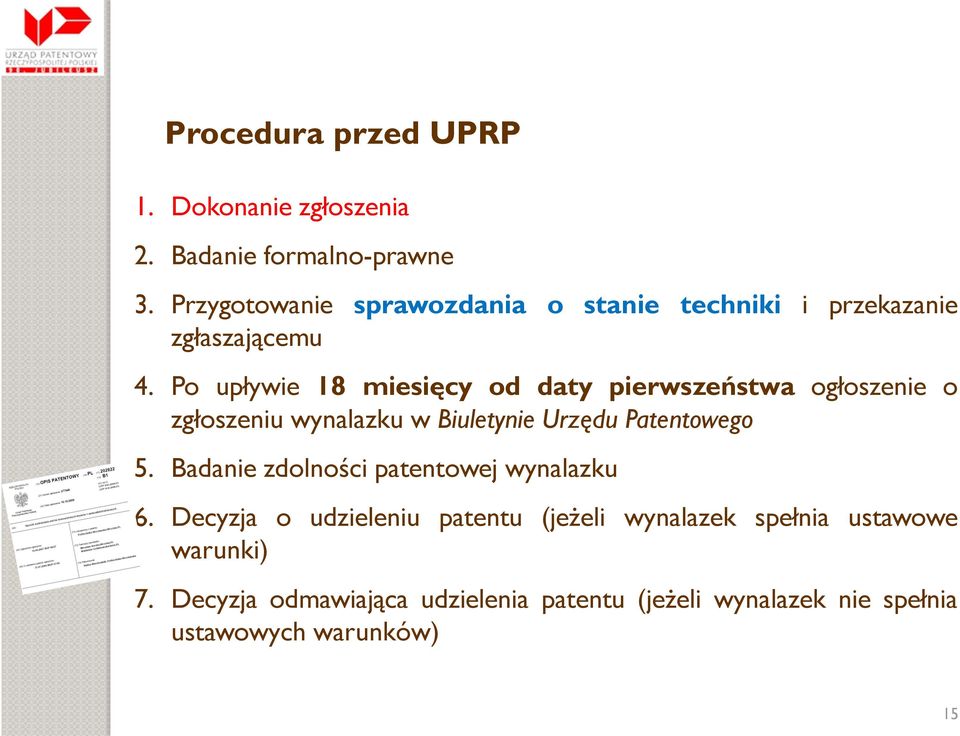 Po upływie 18 miesięcy od daty pierwszeństwa ogłoszenie o zgłoszeniu wynalazku w Biuletynie Urzędu Patentowego 5.