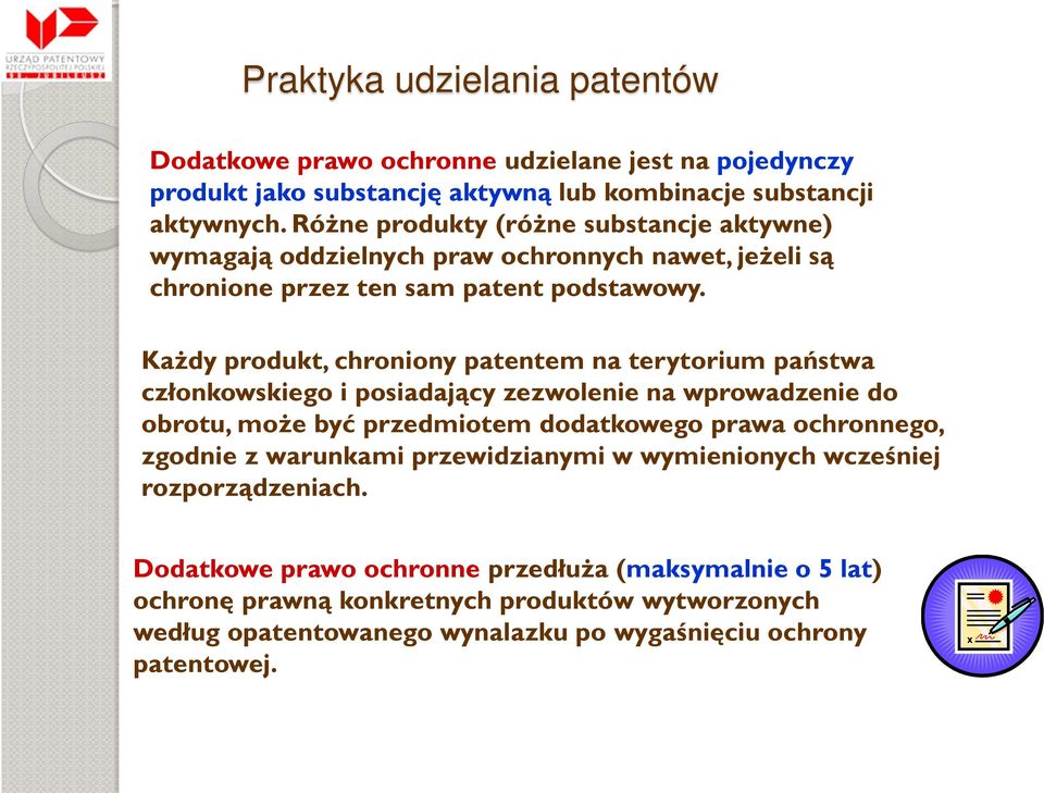 Każdy produkt, chroniony patentem na terytorium państwa członkowskiego i posiadający zezwolenie na wprowadzenie do obrotu, może być przedmiotem dodatkowego prawa ochronnego,