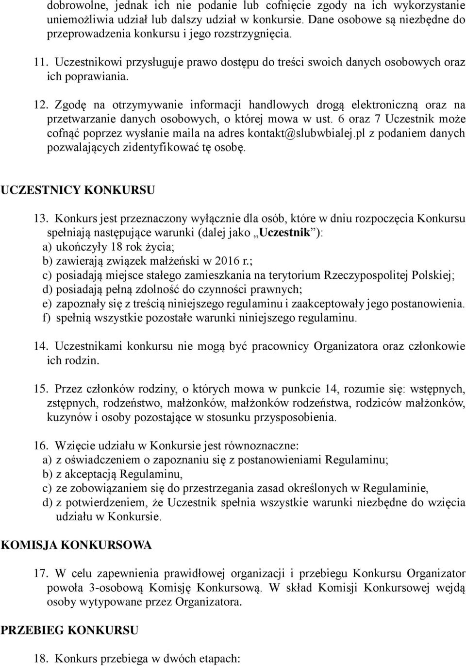 Zgodę na otrzymywanie informacji handlowych drogą elektroniczną oraz na przetwarzanie danych osobowych, o której mowa w ust.