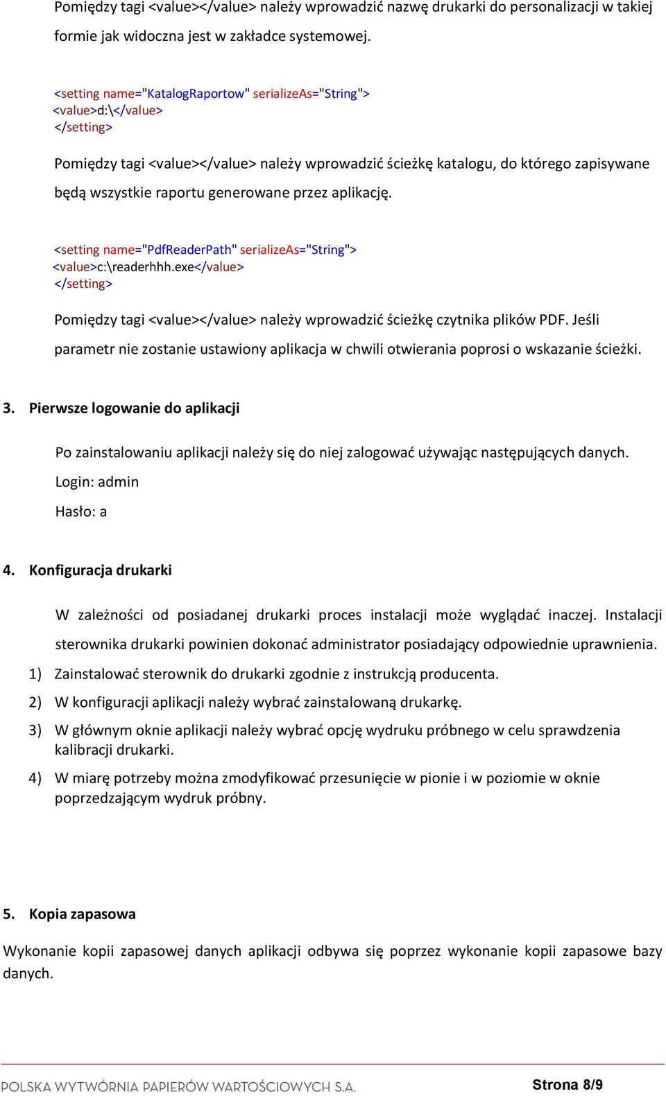 generowane przez aplikację. <setting name="pdfreaderpath" serializeas="string"> <value>c:\readerhhh.exe</value> </setting> Pomiędzy tagi <value></value> należy wprowadzid ścieżkę czytnika plików PDF.