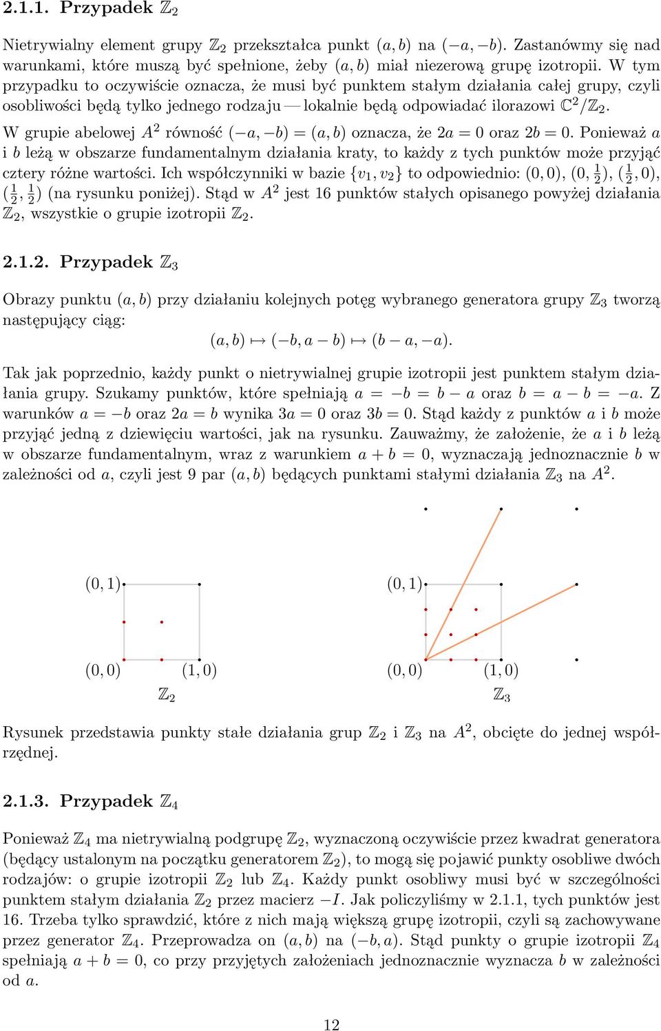 W grupie abelowej A 2 równość ( a, b) = (a, b) oznacza, że 2a = 0 oraz 2b = 0.