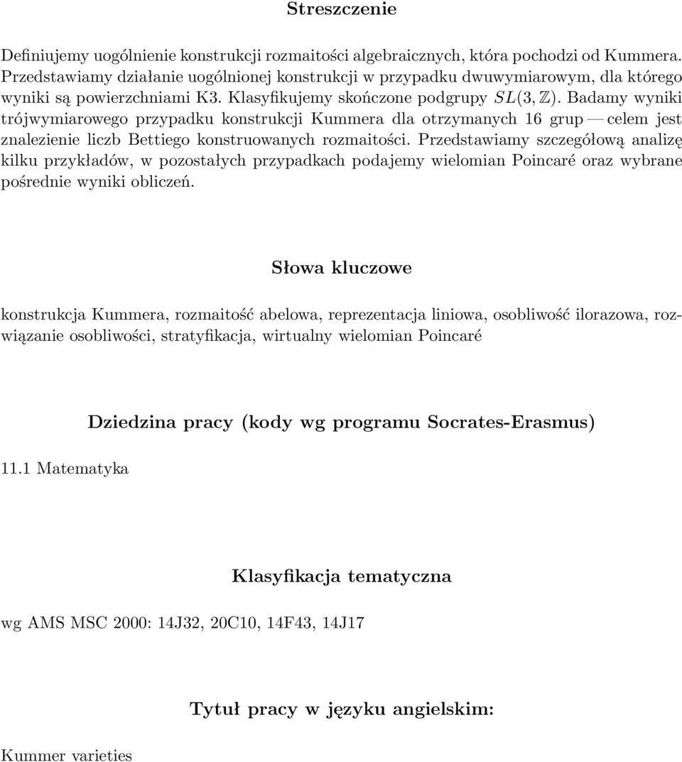 Badamy wyniki trójwymiarowego przypadku konstrukcji Kummera dla otrzymanych 16 grup celem jest znalezienie liczb Bettiego konstruowanych rozmaitości.