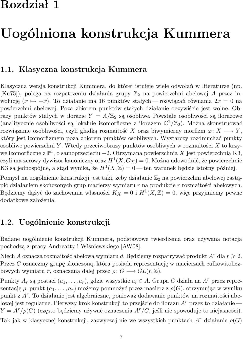 Poza zbiorem punktów stałych działanie oczywiście jest wolne. Obrazy punktów stałych w ilorazie Y = A/Z 2 są osobliwe.