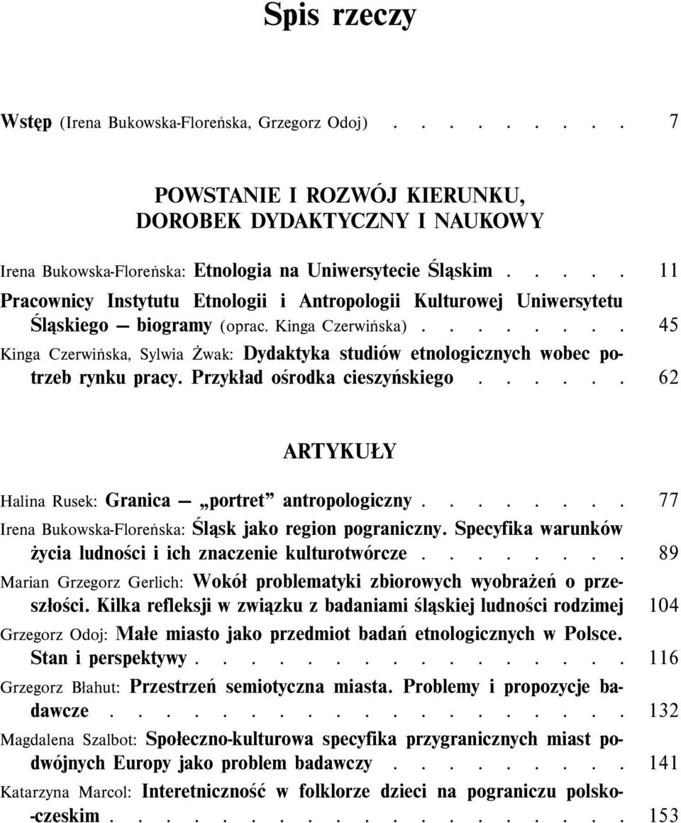 ....... 45 Kinga Czerwińska, Sylwia Żwak: Dydaktyka studiów etnologicznych wobec potrzeb rynku pracy. Przykład ośrodka cieszyńskiego...... 62 ARTYKUŁY Halina Rusek: Granica portret antropologiczny.