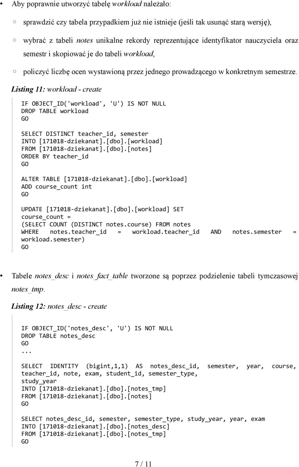 Listing 11: workload - create IF OBJECT_ID('workload', 'U') IS NOT NULL DROP TABLE workload SELECT DISTINCT teacher_id, semester INTO [171018-dziekanat].[dbo].