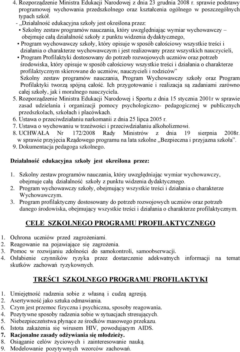 Program wychowawczy szkoły, który opisuje w sposób całościowy wszystkie treści i działania o charakterze wychowawczym i jest realizowany przez wszystkich nauczycieli, Program Profilaktyki dostosowany