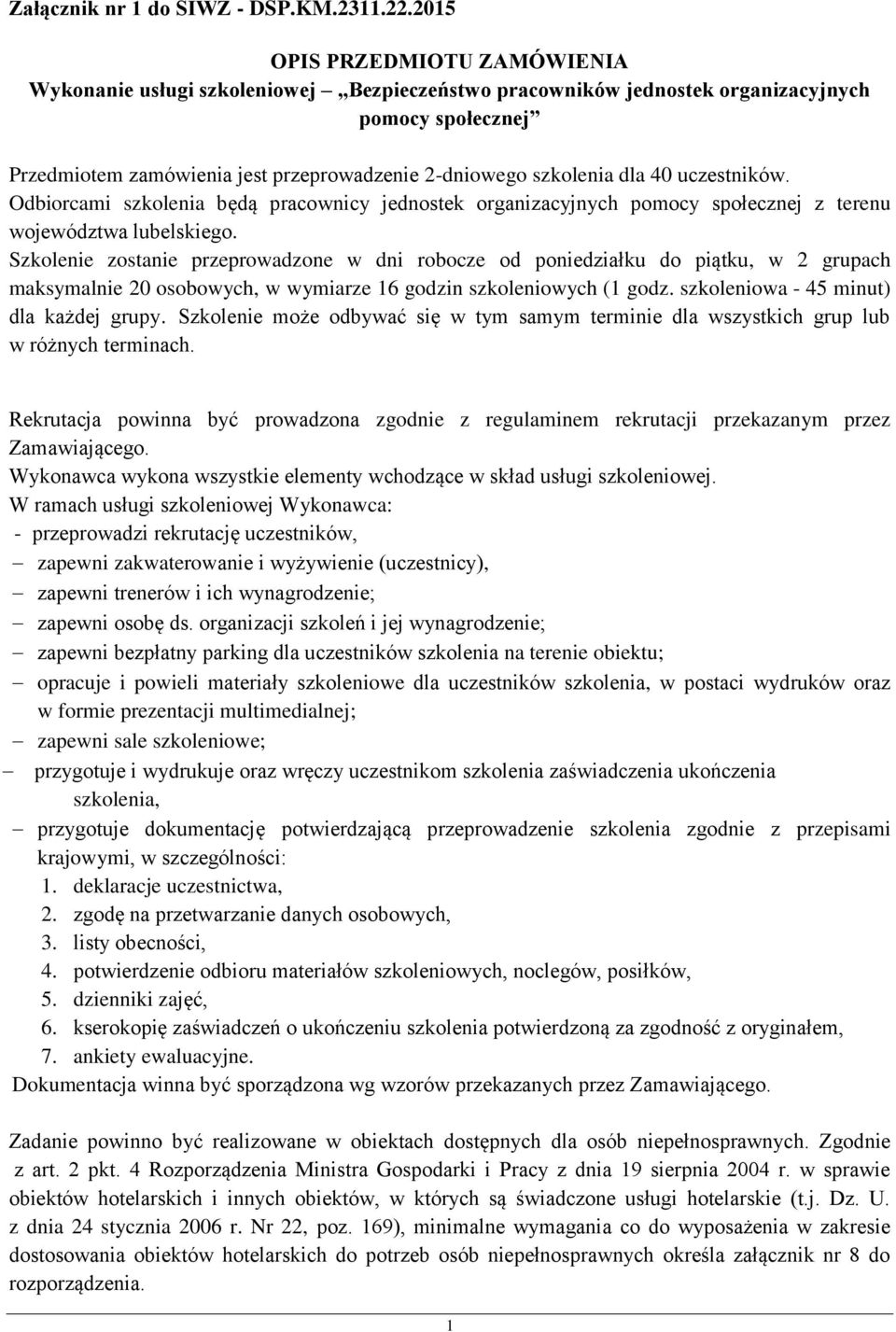 dla 40 uczestników. Odbiorcami szkolenia będą pracownicy jednostek organizacyjnych pomocy społecznej z terenu województwa lubelskiego.