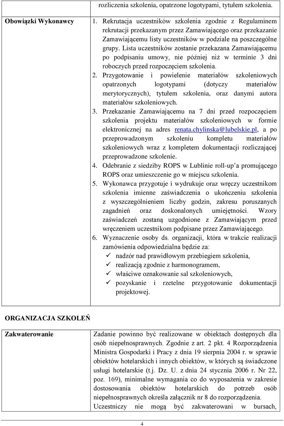 Lista uczestników zostanie przekazana Zamawiającemu po podpisaniu umowy, nie później niż w terminie 3 dni roboczych przed rozpoczęciem szkolenia. 2.