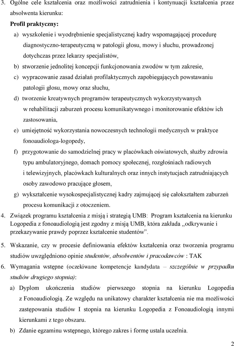 wypracowanie zasad działań profilaktycznych zapobiegających powstawaniu patologii głosu, mowy oraz słuchu, d) tworzenie kreatywnych programów terapeutycznych wykorzystywanych w rehabilitacji zaburzeń